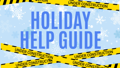 Under Construction: Holiday Help Guide