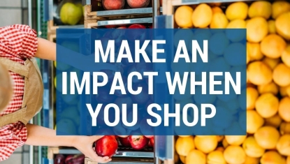 Fresh produce with text "Make an impact when you shop"